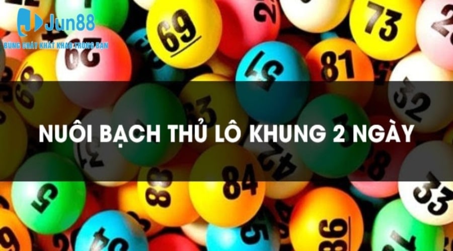 Tổng quan đôi nét về bạch thủ lô khung 2 ngày